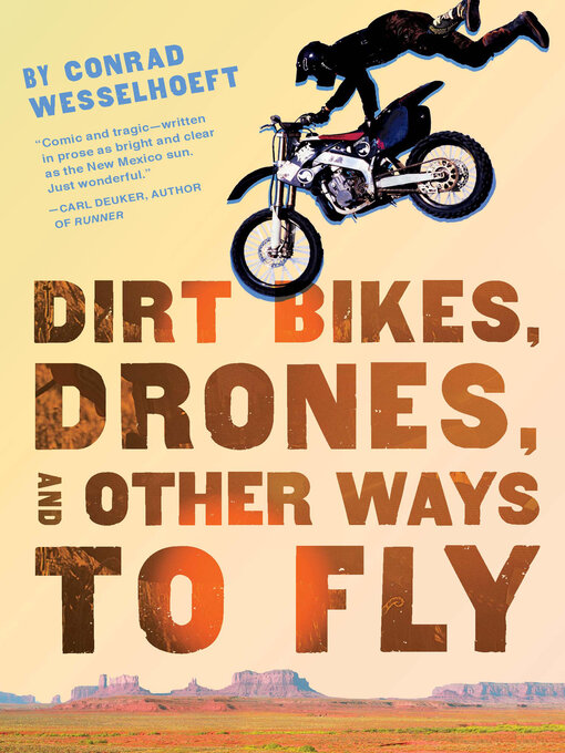 Title details for Dirt Bikes, Drones, and Other Ways to Fly by Conrad Wesselhoeft - Wait list